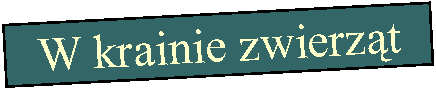 Pole tekstowe: W krainie zwierzt